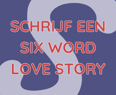 afbeelding met de tekst Schrijf een Six Word Love Story